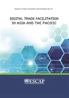 Facilitación del comercio digital en Asia y el Pacífico: Estudios sobre comercio, inversión e innovación nº 87 - Digital Trade Facilitation in Asia and the Pacific: Studies in Trade, Investment and Innovation No. 87