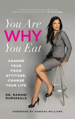 Eres lo que comes: Cambia tu actitud alimentaria, cambia tu vida - You Are Why You Eat: Change Your Food Attitude, Change Your Life