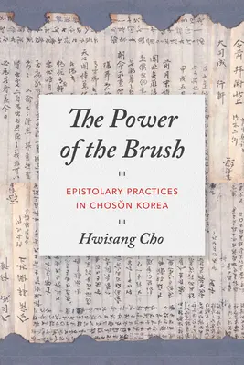 El poder del pincel: Epistolary Practices in Chosŏn Korea (El poder del pincel: prácticas epistolares en Corea del Norte) - The Power of the Brush: Epistolary Practices in Chosŏn Korea