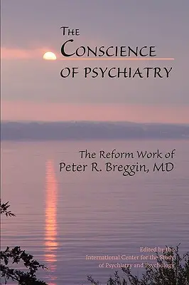 La conciencia de la psiquiatría: La obra reformadora del Dr. Peter R. Breggin - The Conscience of Psychiatry: The Reform Work of Peter R. Breggin, MD