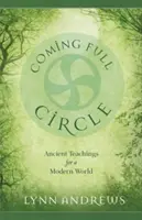 Círculo completo: Enseñanzas antiguas para un mundo moderno - Coming Full Circle: Ancient Teachings for a Modern World