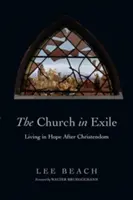 La Iglesia en el exilio: Vivir con esperanza después de la cristiandad - The Church in Exile: Living in Hope After Christendom