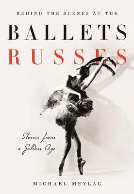 Entre bastidores de los Ballets Rusos: Historias de una edad de plata - Behind the Scenes at the Ballets Russes: Stories from a Silver Age