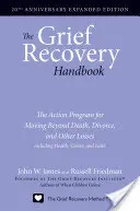 El Manual Para La Recuperación Del Duelo, Edición Ampliada 20 Aniversario: El programa de acción para superar la muerte, el divorcio y otras pérdidas, incluida la salud - The Grief Recovery Handbook, 20th Anniversary Expanded Edition: The Action Program for Moving Beyond Death, Divorce, and Other Losses Including Health