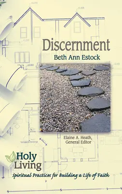 Vida santa: Discernimiento: Prácticas espirituales para construir una vida de fe - Holy Living: Discernment: Spiritual Practices of Building a Life of Faith