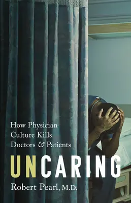 Uncaring: Cómo la cultura de la medicina mata a médicos y pacientes - Uncaring: How the Culture of Medicine Kills Doctors and Patients