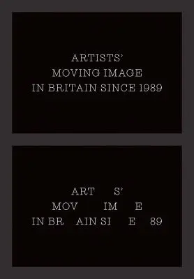 La imagen en movimiento de los artistas en Gran Bretaña desde 1989 - Artists' Moving Image in Britain Since 1989