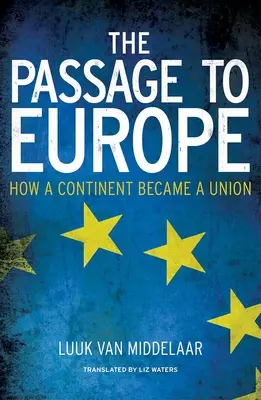 El paso a Europa: cómo un continente se convirtió en una unión - The Passage to Europe: How a Continent Became a Union