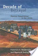 Década de traiciones: La repatriación mexicana en los años treinta - Decade of Betrayal: Mexican Repatriation in the 1930s