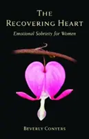 El corazón en recuperación: Sobriedad emocional para mujeres - The Recovering Heart: Emotional Sobriety for Women