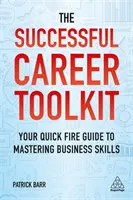 El kit de herramientas para una carrera de éxito: Su guía rápida para dominar las habilidades empresariales - The Successful Career Toolkit: Your Quick Fire Guide to Mastering Business Skills