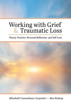 Trabajar con el duelo y la pérdida traumática: teoría, práctica, reflexión personal y autocuidado - Working with Grief and Traumatic Loss: Theory, Practice, Personal Reflection, and Self-Care