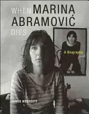 Cuando Marina Abramovic muere: Una biografía - When Marina Abramovic Dies: A Biography