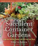 Jardines de suculentas en macetas: Diseña llamativas exposiciones con 350 plantas fáciles de cuidar - Succulent Container Gardens: Design Eye-Catching Displays with 350 Easy-Care Plants