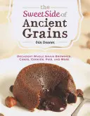 El lado dulce de los cereales antiguos: Brownies, pasteles, galletas, tartas y mucho más con cereales integrales. - The Sweet Side of Ancient Grains: Decadent Whole Grain Brownies, Cakes, Cookies, Pies, and More