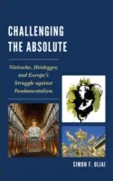 Desafiando al Absoluto: Nietzsche, Heidegger y la lucha de Europa contra el fundamentalismo - Challenging the Absolute: Nietzsche, Heidegger, and Europe's Struggle Against Fundamentalism