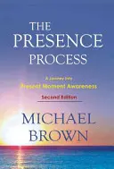 El proceso de la presencia: Un viaje a la conciencia del momento presente - The Presence Process: A Journey Into Present Moment Awareness