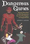 Juegos peligrosos: Lo que el pánico moral ante los juegos de rol dice sobre el juego, la religión y los mundos imaginados - Dangerous Games: What the Moral Panic Over Role-Playing Games Says about Play, Religion, and Imagined Worlds