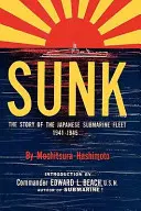 Hundidos: La historia de la flota de submarinos japoneses, 1941-1945 - Sunk: The Story of the Japanese Submarine Fleet, 1941-1945