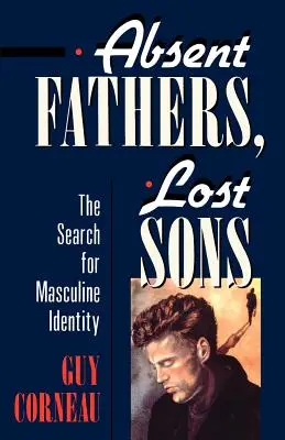 Padres ausentes, hijos perdidos: La búsqueda de la identidad masculina - Absent Fathers, Lost Sons: The Search for Masculine Identity