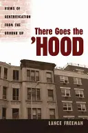 There Goes the Hood: Views of Gentrification from the Ground Up (Ahí va el barrio: una visión de la gentrificación desde abajo) - There Goes the Hood: Views of Gentrification from the Ground Up