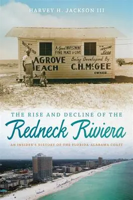 Auge y decadencia de la Riviera de los paletos: Historia desde dentro de la costa de Florida y Alabama - The Rise and Decline of the Redneck Riviera: An Insider's History of the Florida-Alabama Coast