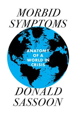 Síntomas mórbidos: Anatomía de un mundo en crisis - Morbid Symptoms: An Anatomy of a World in Crisis