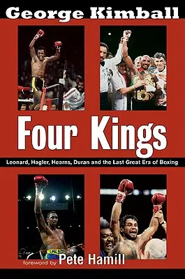 Four Kings: Leonard, Hagler, Hearns, Duran y la última gran era del boxeo - Four Kings: Leonard, Hagler, Hearns, Duran, and the Last Great Era of Boxing