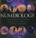 Numerología: Cómo usar el poder de los números para revelar y dar forma a tu carácter y destino - Numerology: Using the Power of Numbers to Reveal and Shape Your Character and Destiny