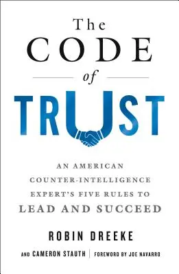 El código de la confianza: Las cinco reglas de un experto en contrainteligencia estadounidense para liderar y triunfar - The Code of Trust: An American Counterintelligence Expert's Five Rules to Lead and Succeed