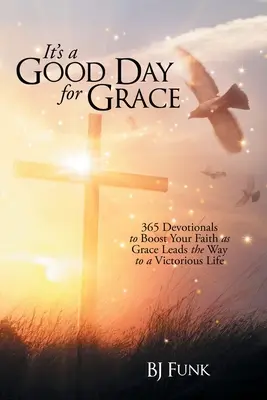 Es un buen día para la gracia: 365 devocionales para impulsar tu fe mientras la gracia te guía hacia una vida victoriosa - It's a Good Day for Grace: 365 Devotionals to Boost Your Faith as Grace Leads the Way to a Victorious Life