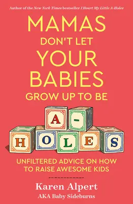 Mamas Don't Let Your Babies Grow Up to Be A-Holes: Consejos sin filtros para criar hijos estupendos - Mamas Don't Let Your Babies Grow Up to Be A-Holes: Unfiltered Advice on How to Raise Awesome Kids