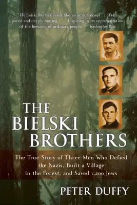 Los hermanos Bielski: La verdadera historia de tres hombres que desafiaron a los nazis, construyeron un pueblo en el bosque y salvaron a 1.200 judíos - The Bielski Brothers: The True Story of Three Men Who Defied the Nazis, Built a Village in the Forest, and Saved 1,200 Jews