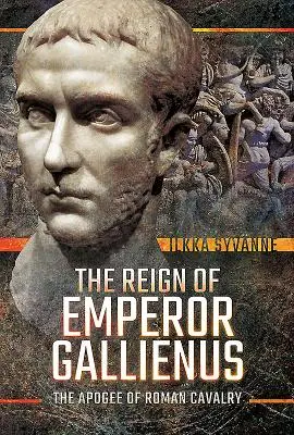 El reinado del emperador Galieno: El apogeo de la caballería romana - The Reign of Emperor Gallienus: The Apogee of Roman Cavalry