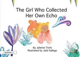La niña que coleccionaba su propio eco: Una historia sobre la amistad - The Girl Who Collected Her Own Echo: A Story about Friendship