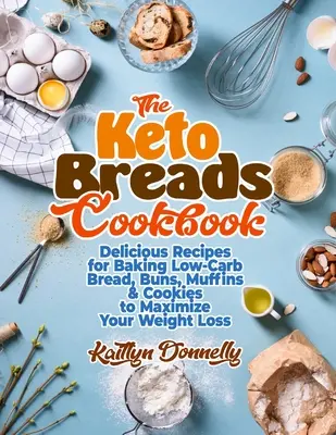 El Libro de Cocina de Panes Keto: Recetas deliciosas para hornear pan bajo en carbohidratos, bollos, magdalenas y galletas para maximizar su pérdida de peso - The Keto Breads Cookbook: Delicious Recipes for Baking Low-Carb Bread, Buns, Muffins & Cookies to Maximize Your Weight Loss