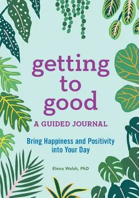Llegar a ser bueno: Un diario guiado - Getting to Good: A Guided Journal