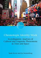 El trabajo cronotópico de la identidad: Análisis sociolingüísticos de fenómenos culturales y lingüísticos en el tiempo y el espacio - Chronotopic Identity Work: Sociolinguistic Analyses of Cultural and Linguistic Phenomena in Time and Space