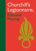 El legionario de Churchill Edmund Murray - Churchill's Legionnaire Edmund Murray