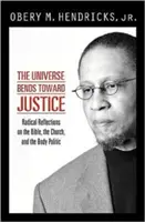 El universo se inclina hacia la justicia: Reflexiones radicales sobre la Biblia, la Iglesia y el cuerpo político - The Universe Bends Toward Justice: Radical Reflections on the Bible, the Church, and the Body Politic