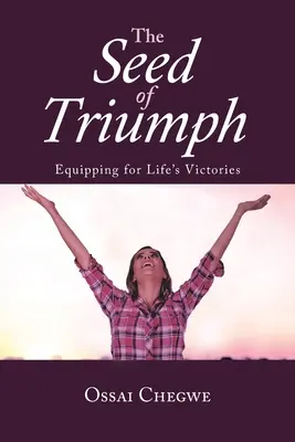 La semilla del triunfo: Equiparse para las victorias de la vida - The Seed of Triumph: Equipping for Life's Victories