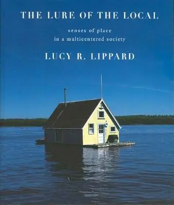 El atractivo de lo local: Los sentidos del lugar en una sociedad multicéntrica - The Lure of the Local: Senses of Place in a Multicentered Society