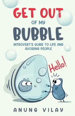 Sal de mi burbuja: Guía del introvertido para vivir y evitar a la gente - Get Out Of My Bubble: Introvert's Guide To Life And Avoiding People