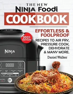 El Nuevo Libro de Cocina Ninja Foodi: Recetas sin esfuerzo y a prueba de tontos para freír al aire, cocinar a presión, deshidratar y mucho más (2021 Edition) - The New Ninja Foodi Cookbook: Effortless & Foolproof Recipes to Air Fry, Pressure Cook, Dehydrate & Many More (2021 Edition)