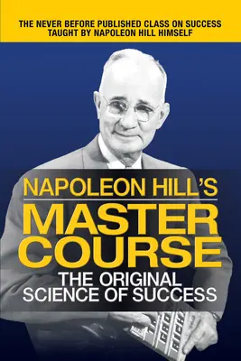 El curso magistral de Napoleón Hill: La ciencia original del éxito - Napoleon Hill's Master Course: The Original Science of Success