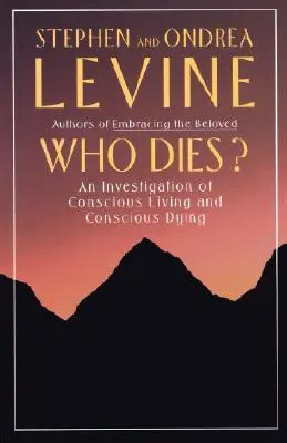 ¿Quién muere? Una investigación sobre la vida y la muerte conscientes - Who Dies?: An Investigation of Conscious Living and Conscious Dying