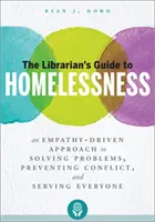 La guía del bibliotecario para los sin techo: Un enfoque basado en la empatía para resolver problemas, prevenir conflictos y servir a todos - The Librarian's Guide to Homelessness: An Empathy-Driven Approach to Solving Problems, Preventing Conflict, and Serving Everyone