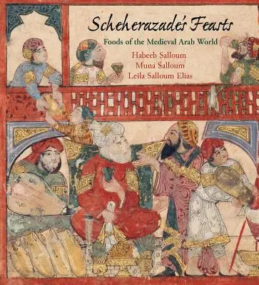 Los festines de Sherezade: Alimentos del mundo árabe medieval - Scheherazade's Feasts: Foods of the Medieval Arab World