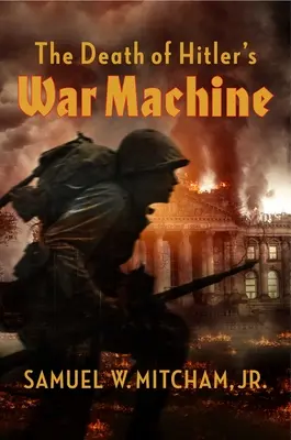 La muerte de la máquina de guerra de Hitler: La destrucción final de la Wehrmacht - The Death of Hitler's War Machine: The Final Destruction of the Wehrmacht