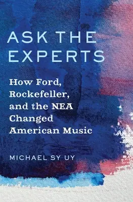 Pregunte a los expertos: Cómo Ford, Rockefeller y la NEA cambiaron la música estadounidense - Ask the Experts: How Ford, Rockefeller, and the NEA Changed American Music